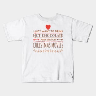 I just want to drink hot chocolate and watch christmas movies Kids T-Shirt
